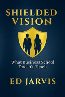 Shielded Vision: What Business School Doesn't Teach