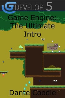 GDevelop 5 Game Engine: The Ultimate Intro - Game Engine Guides: Dante Coodie