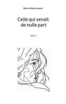 Celle qui venait de nulle part - Tome 1