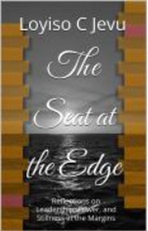 The Seat at the Edge_ Reflections on Leadership, Power, and Stillness in the Margins