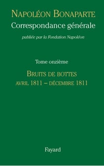 Correspondance générale - Tome 11 - Avril 1811 - Décembre 1811