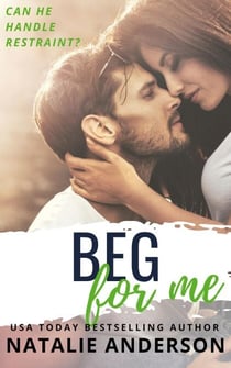 Beg For Me (Be for Me: Logan) - Be for Me, #2