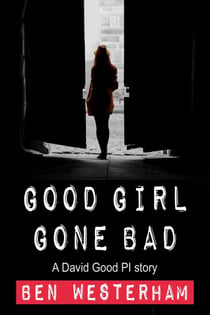 Good Girl Gone Bad - David Good private investigator, #2