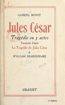 Jules César - Tragédie en 5 actes transposée d'après la tragédie de Jules César de William Shakespeare. Représentée pour la première fois dans le Théâtre antique d'Orange, le 1er août 1937