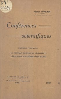 Conférences scientifiques (1) - Le nouveau domaine de l'électricité. L'évolution des théories électriques