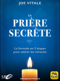 La Prière Secrète - La formule en 3 étapes pour attirer les miracles