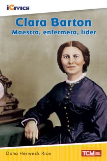 Clara Barton - maestra, enfermera, líder