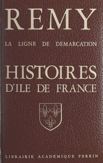 La ligne de démarcation - Histoire d'Île de France : Seine, Hauts-de-Seine, Seine-Saint-Denis, Val d'Oise, Val-de-Marne, Yvelines et Essonne