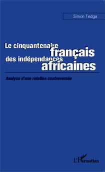 Le cinquantenaire français des indépendances africaines - Analyse d'une relation controversée