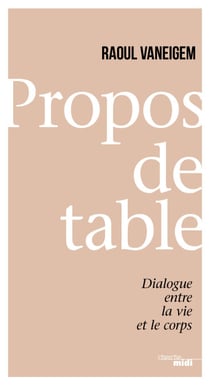 Propos de table - Dialogue entre la vie et le corps - Dialogue entre la vie et le corps