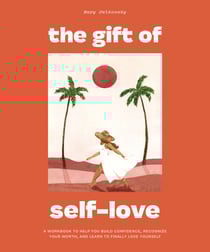 The Gift of Self Love - A Workbook to Help You Build Confidence, Recognize Your Worth, and Learn to Finally Love Yourself (Self Love Workbook for Women)