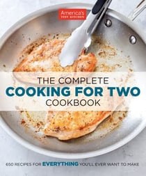 The Complete Cooking for Two Cookbook - 650 Recipes for Everything You'll Ever Want to Make