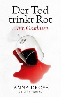 Der Tod trinkt Rot - ...am Gardasee