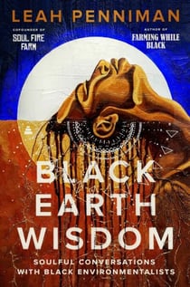 Black Earth Wisdom - Soulful Conversations with Black Environmentalists