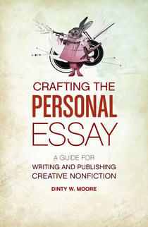 Crafting The Personal Essay - A Guide for Writing and Publishing Creative Non-Fiction
