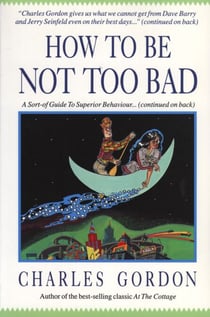 How to Be Not Too Bad - A Canadian Guide to Superior Behaviour