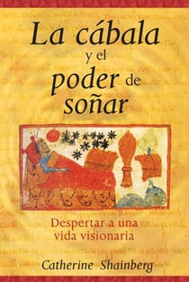 La cábala y el poder de soñar - Despertar a una vida visionaria
