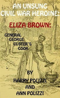 An Unsung Civil War Heroine: Eliza Brown; General George A. Custer's Cook - Unsung Heroines Of History, #1
