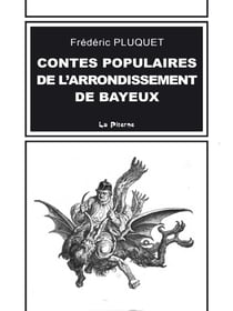 Contes populaires de l'arrondissement de Bayeux - Préjugés, patois, proverbes, noms de lieux