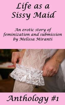 Life as a Sissy Maid Anthology #1 - Life as a Sissy Maid, #1