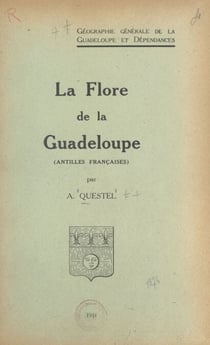 Géographie générale de la Guadeloupe et dépendances (1) - La flore de la Guadeloupe (Antilles françaises)