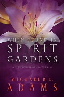 When Found in Spirit Gardens (A Pact with Demons, Story #13) - A Pact with Demons Stories, #13