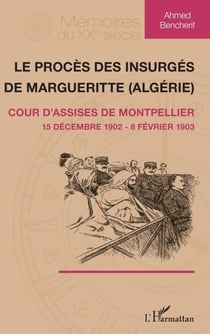 Le procès des insurgés de Margueritte (Algérie) - Cour d'assise de Montpellier 15 décembre 1902 - 8 février 1903 - 15 décembre 1902 - 8 février 1903