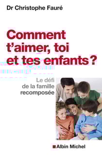 Comment t'aimer, toi et tes enfants ? - Le défi de la famille recomposée