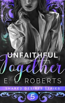 Unfaithful Together - Shared Desires Series, #5
