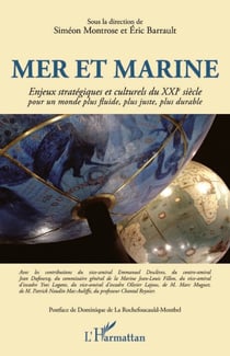 Mer et marine - Enjeux stratégiques et culturels du XXIe siècle - Pour un monde plus fluide, plus juste, plus durable