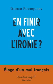 En finir avec l'ironie? - Éloge d'un mal français