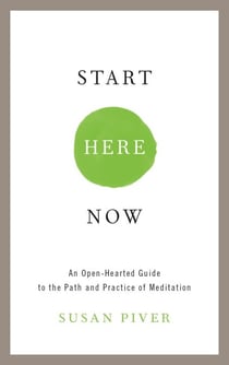 Start Here Now - An Open-Hearted Guide to the Path and Practice of Meditation