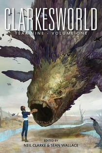 Clarkesworld Year Nine: Volume One - Clarkesworld Anthology, #9.1