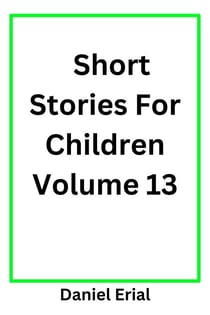 Short Stories For Children Volume 13 - Short Stories For Children, #13