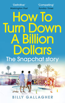 How to Turn Down a Billion Dollars - The Snapchat Story