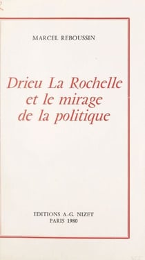 Drieu La Rochelle et le mirage de la politique