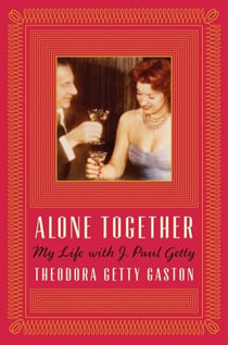 Alone Together - My Life with J. Paul Getty