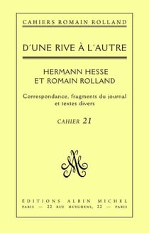 D'une rive à l'autre - Romain Rolland et Hermann Hesse - Correspondance, fragments du journal et textes divers, cahier n°21