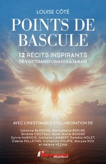 Points de bascule - 12 récits inspirants de vies transformées à jamais
