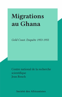 Migrations au Ghana - Gold Coast. Enquête 1953-1955