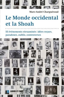 Le Monde occidental et la Shoah - 55 événements réexaminés: idées reçues, paradoxes, oublis, controverses