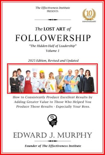 The Lost Art of Followership: How to Consistently Produce Excellent Results That Add Greater Value to All Those Who Helped You Produce Those Results - Especially Your Boss. - Leadership Made Simple, #1