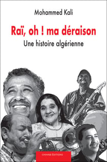 Rai¨, oh?! ma de´raison - Une histoire algérienne