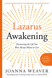 Lazarus Awakening Study Guide - Finding Your Place in the Heart of God