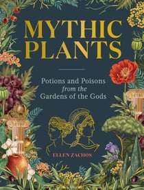 Mythic Plants - Potions and Poisons from the Gardens of the Gods