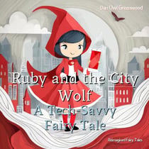 Ruby and the City Wolf: A Tech-Savvy Fairy Tale - Reimagined Fairy Tales
