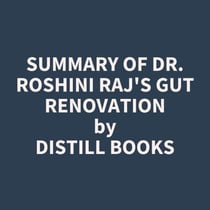 Summary of Dr. Roshini Raj's Gut Renovation