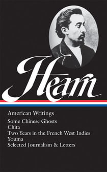 Lafcadio Hearn: American Writings (LOA #190) - Some Chinese Ghosts / Chita / Two Years in the French West Indies / Youma / selected journalism and letters
