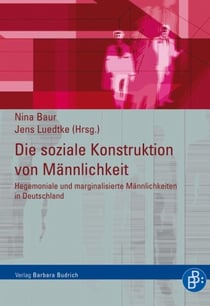 Die soziale Konstruktion von Männlichkeit - Hegemoniale und marginalisierte Männlichkeiten in Deutschland