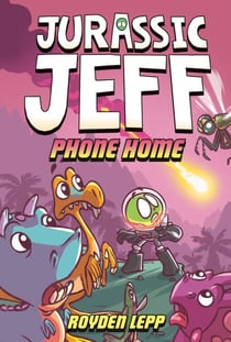 Jurassic Jeff: Phone Home (Jurassic Jeff Book 3) - (A Graphic Novel)